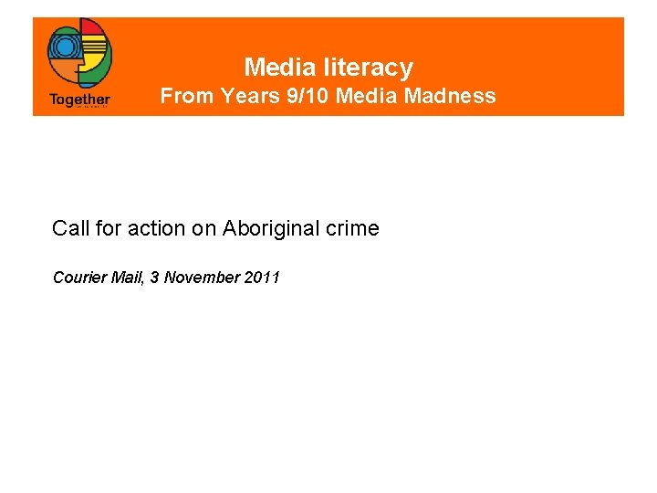 Media literacy From Years 9/10 Media Madness Call for action on Aboriginal crime Courier