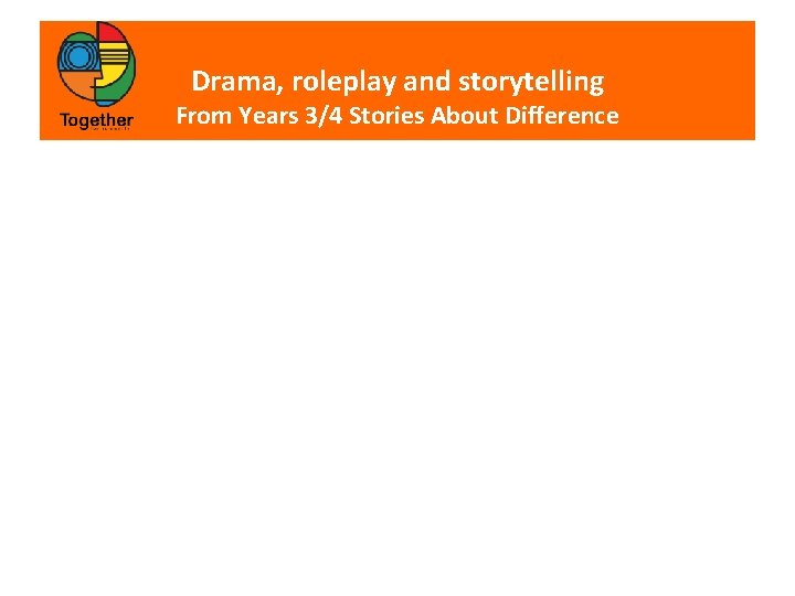 Drama, roleplay and storytelling From Years 3/4 Stories About Difference 