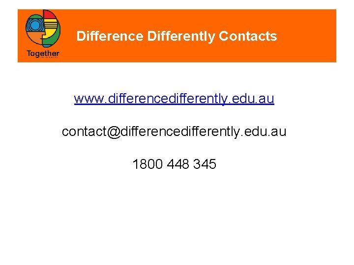 Difference Differently Contacts www. differencedifferently. edu. au contact@differencedifferently. edu. au 1800 448 345 