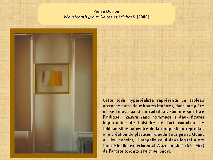 Pierre Dorion Wavelength (pour Claude et Michael) [2000] Cette toile hyperréaliste représente un tableau