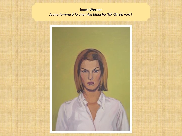 Janet Werner Jeune femme à la chemise blanche (RR Citron vert) 