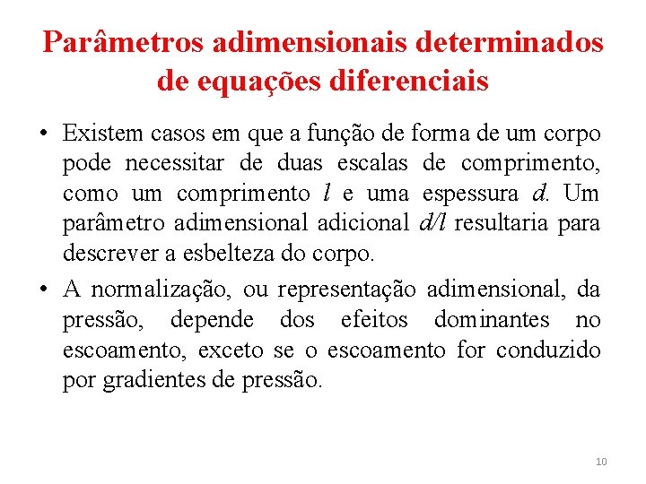 Parâmetros adimensionais determinados de equações diferenciais • Existem casos em que a função de