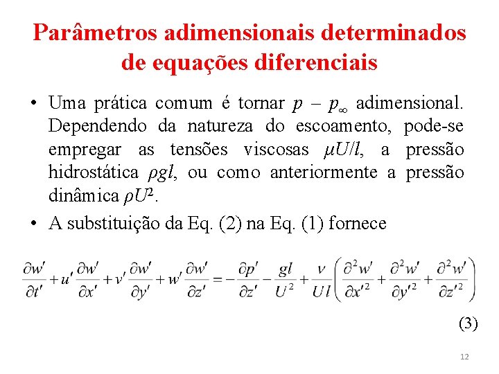 Parâmetros adimensionais determinados de equações diferenciais • Uma prática comum é tornar p ‒