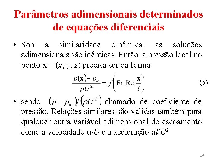Parâmetros adimensionais determinados de equações diferenciais • Sob a similaridade dinâmica, as soluções adimensionais