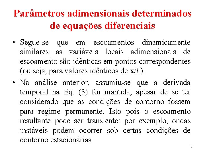 Parâmetros adimensionais determinados de equações diferenciais • Segue-se que em escoamentos dinamicamente similares as