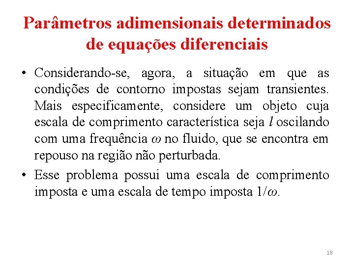 Parâmetros adimensionais determinados de equações diferenciais • Considerando-se, agora, a situação em que as