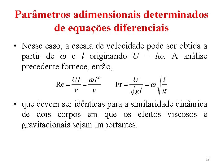 Parâmetros adimensionais determinados de equações diferenciais • Nesse caso, a escala de velocidade pode