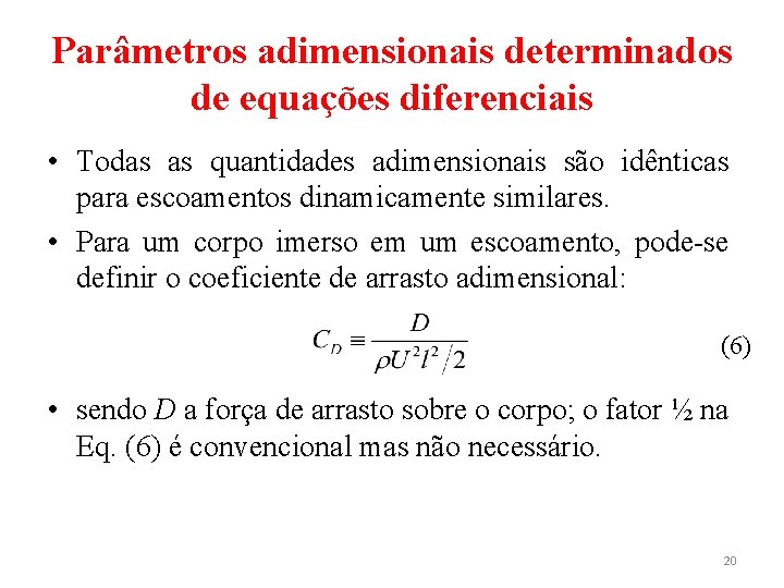 Parâmetros adimensionais determinados de equações diferenciais • Todas as quantidades adimensionais são idênticas para