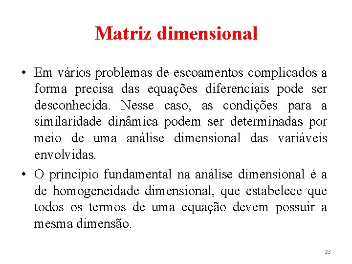 Matriz dimensional • Em vários problemas de escoamentos complicados a forma precisa das equações