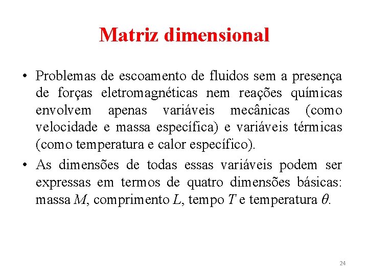 Matriz dimensional • Problemas de escoamento de fluidos sem a presença de forças eletromagnéticas