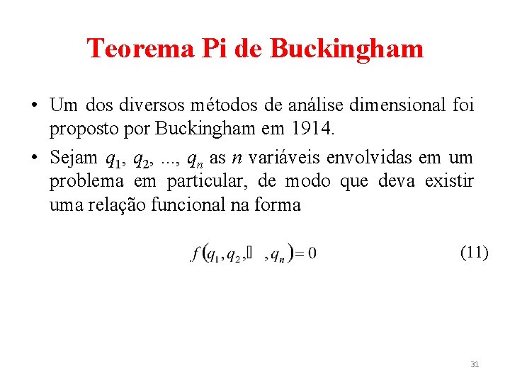Teorema Pi de Buckingham • Um dos diversos métodos de análise dimensional foi proposto