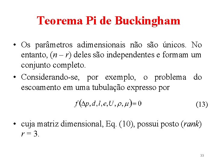 Teorema Pi de Buckingham • Os parâmetros adimensionais não são únicos. No entanto, (n