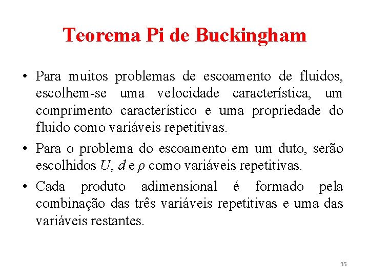 Teorema Pi de Buckingham • Para muitos problemas de escoamento de fluidos, escolhem-se uma