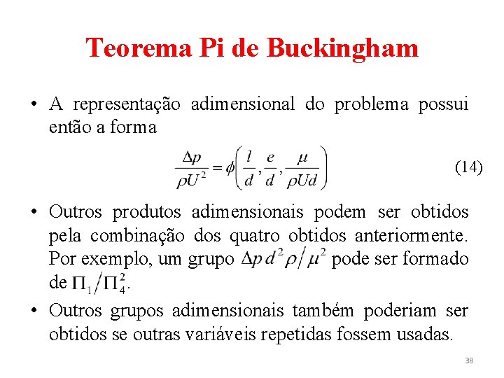 Teorema Pi de Buckingham • A representação adimensional do problema possui então a forma