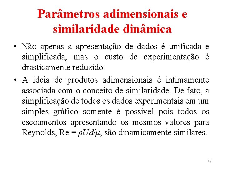 Parâmetros adimensionais e similaridade dinâmica • Não apenas a apresentação de dados é unificada