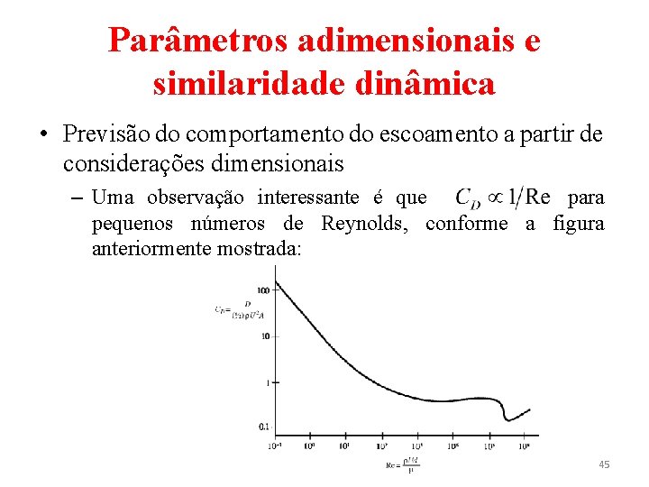 Parâmetros adimensionais e similaridade dinâmica • Previsão do comportamento do escoamento a partir de