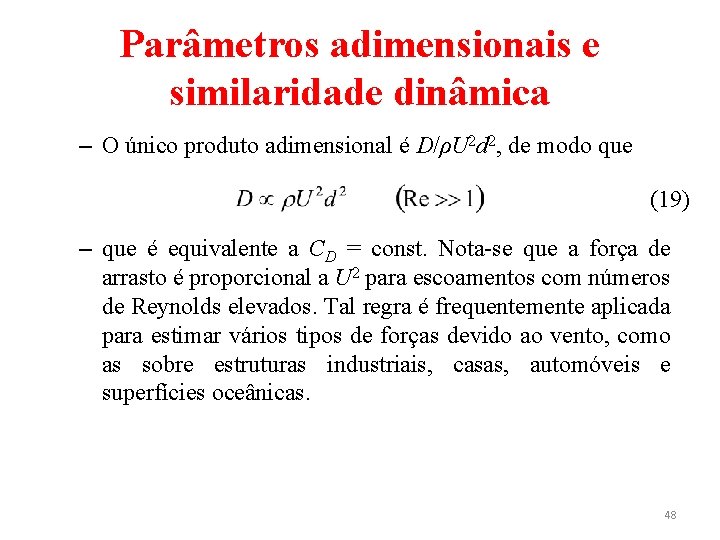 Parâmetros adimensionais e similaridade dinâmica – O único produto adimensional é D/ρU 2 d