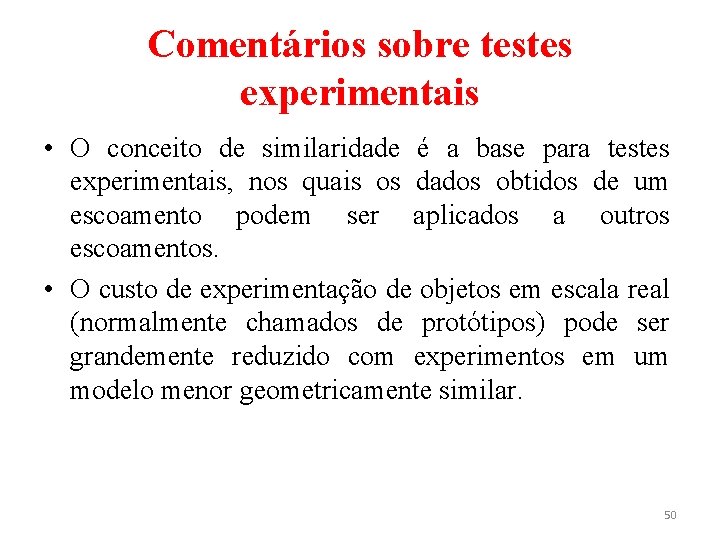 Comentários sobre testes experimentais • O conceito de similaridade é a base para testes