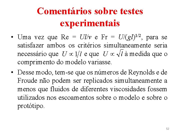 Comentários sobre testes experimentais • Uma vez que Re = Ul/ν e Fr =