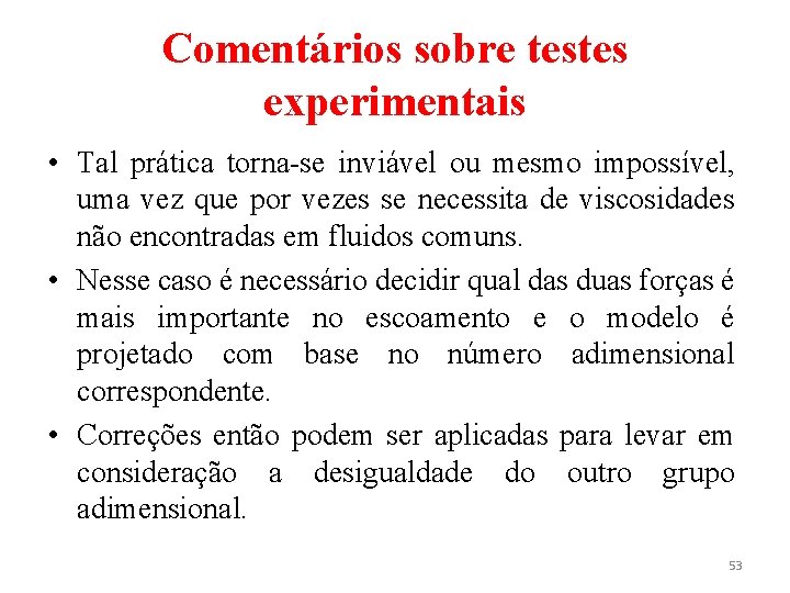 Comentários sobre testes experimentais • Tal prática torna-se inviável ou mesmo impossível, uma vez