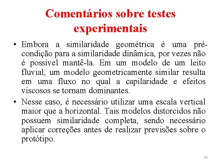 Comentários sobre testes experimentais • Embora a similaridade geométrica é uma précondição para a
