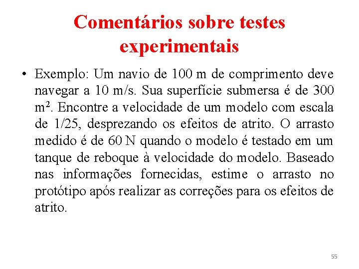 Comentários sobre testes experimentais • Exemplo: Um navio de 100 m de comprimento deve