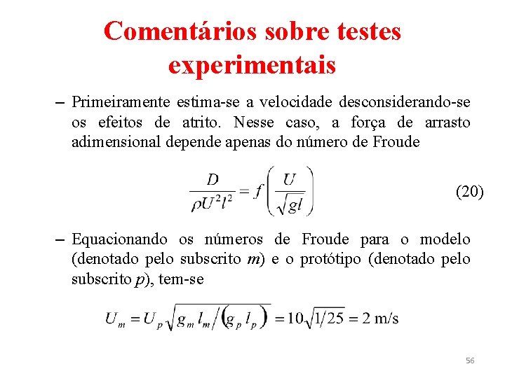 Comentários sobre testes experimentais – Primeiramente estima-se a velocidade desconsiderando-se os efeitos de atrito.