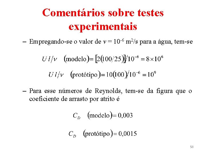 Comentários sobre testes experimentais – Empregando-se o valor de ν = 10 -6 m