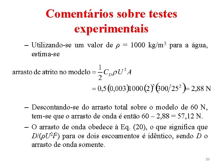 Comentários sobre testes experimentais – Utilizando-se um valor de ρ = 1000 kg/m 3