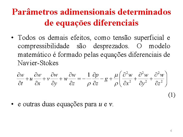 Parâmetros adimensionais determinados de equações diferenciais • Todos os demais efeitos, como tensão superficial