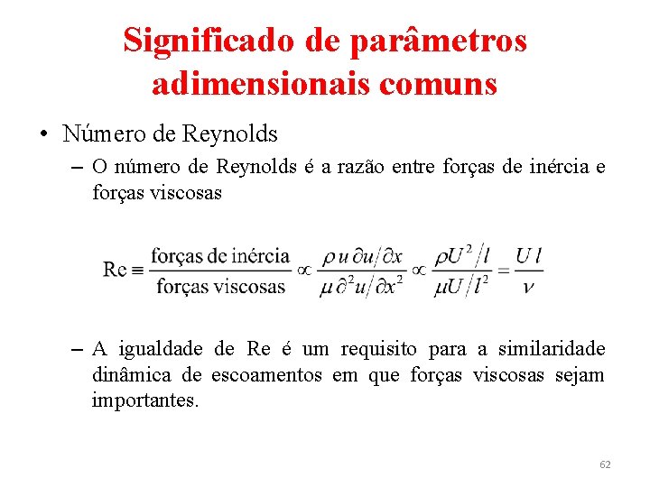 Significado de parâmetros adimensionais comuns • Número de Reynolds – O número de Reynolds