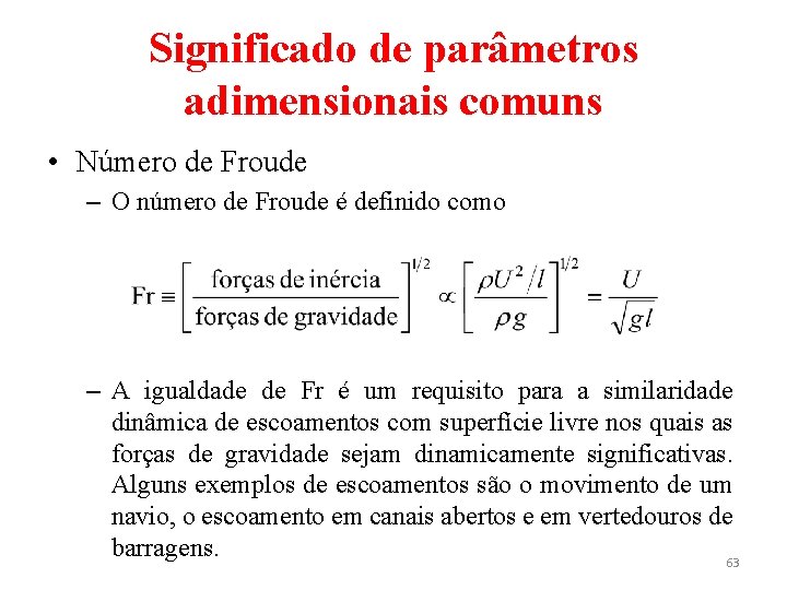 Significado de parâmetros adimensionais comuns • Número de Froude – O número de Froude