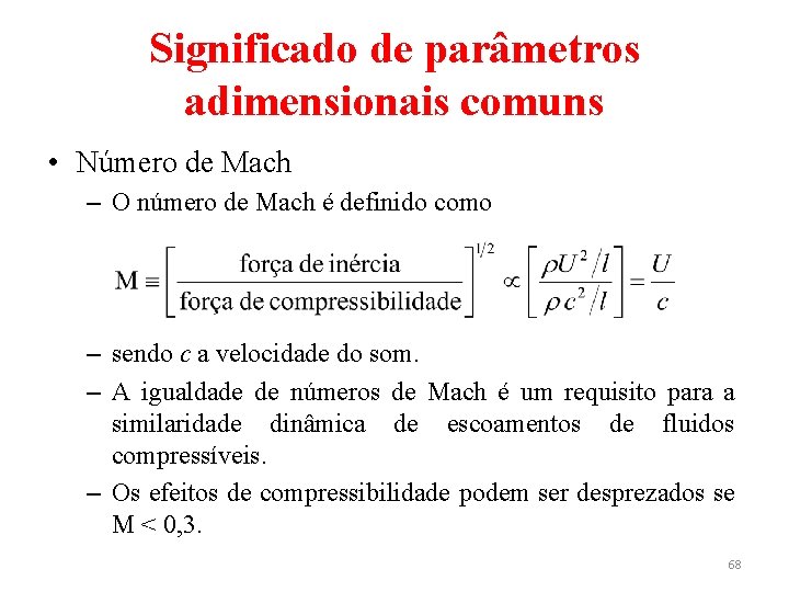 Significado de parâmetros adimensionais comuns • Número de Mach – O número de Mach