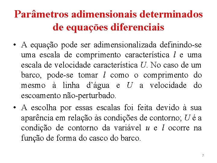 Parâmetros adimensionais determinados de equações diferenciais • A equação pode ser adimensionalizada definindo-se uma
