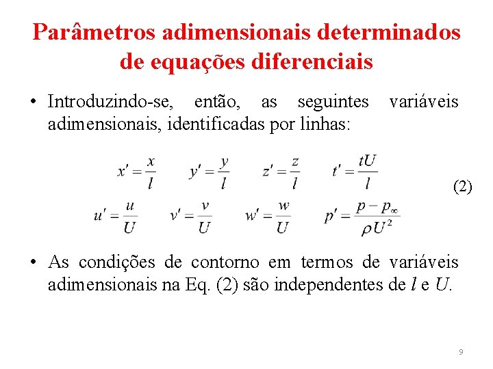 Parâmetros adimensionais determinados de equações diferenciais • Introduzindo-se, então, as seguintes adimensionais, identificadas por