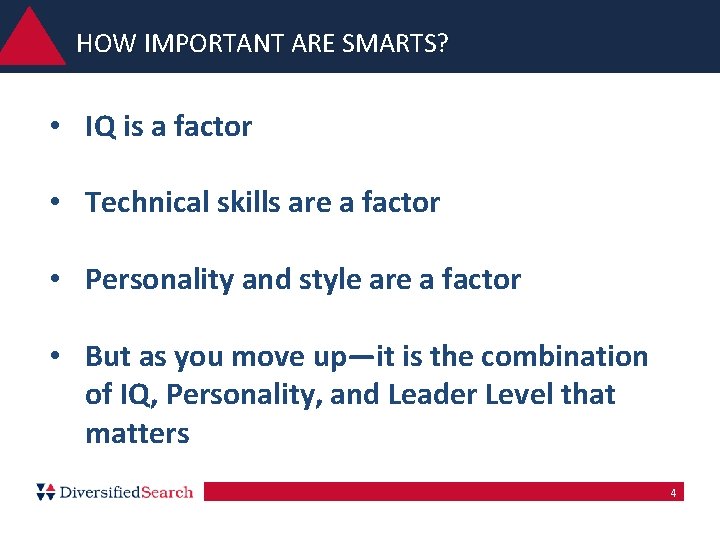 HOW IMPORTANT ARE SMARTS? • IQ is a factor • Technical skills are a HOW IMPORTANT ARE SMARTS? • IQ is a factor • Technical skills are a