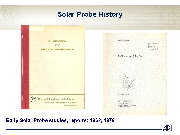 Solar Probe History Early Solar Probe studies, reports: 1962, 1978 