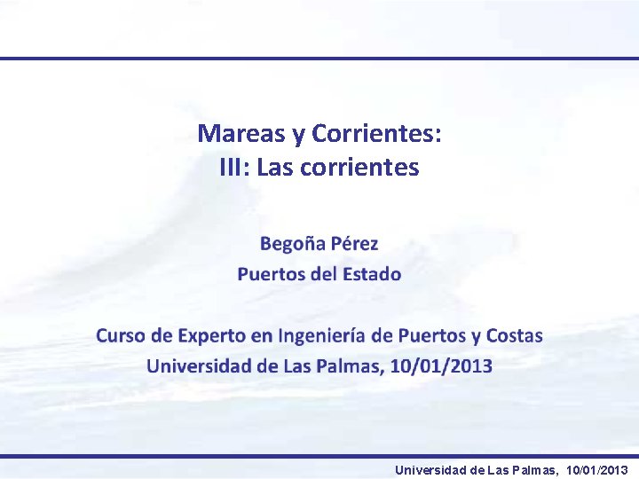 Mareas y Corrientes: III: Las corrientes Universidad de Las Palmas, 10/01/2013 