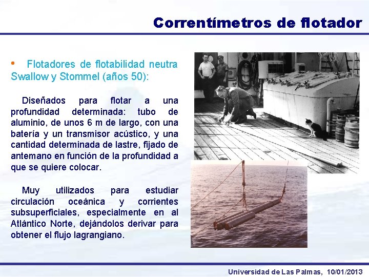 Correntímetros de flotador • Flotadores de flotabilidad neutra Swallow y Stommel (años 50): Diseñados