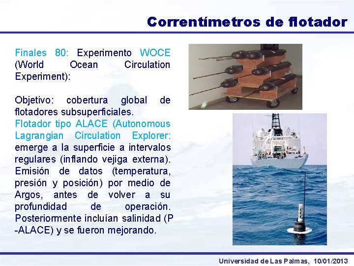 Correntímetros de flotador Finales 80: Experimento WOCE (World Ocean Circulation Experiment): Objetivo: cobertura global