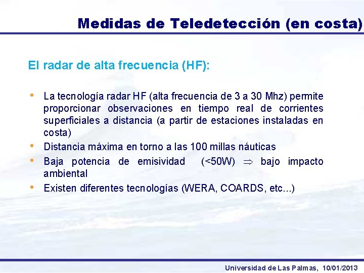 Medidas de Teledetección (en costa) El radar de alta frecuencia (HF): • • La