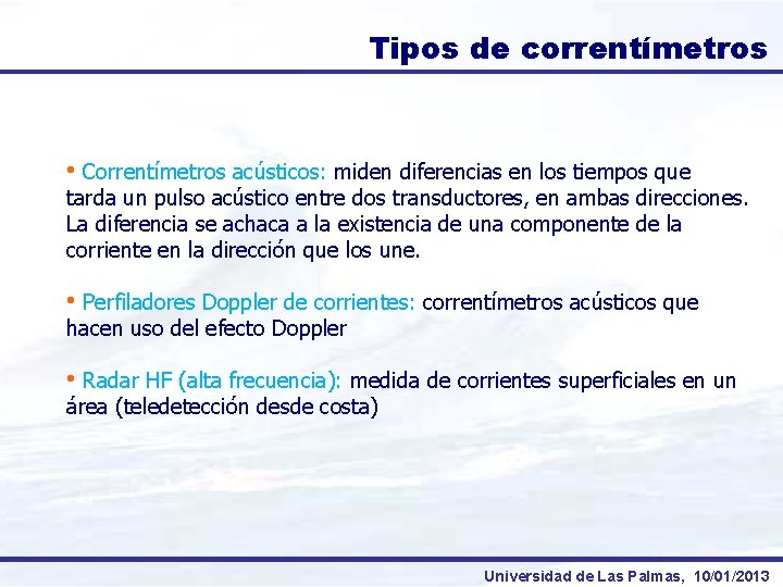 Tipos de correntímetros • Correntímetros acústicos: miden diferencias en los tiempos que tarda un