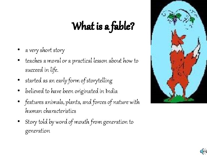 What is a fable? • a very short story • teaches a moral or