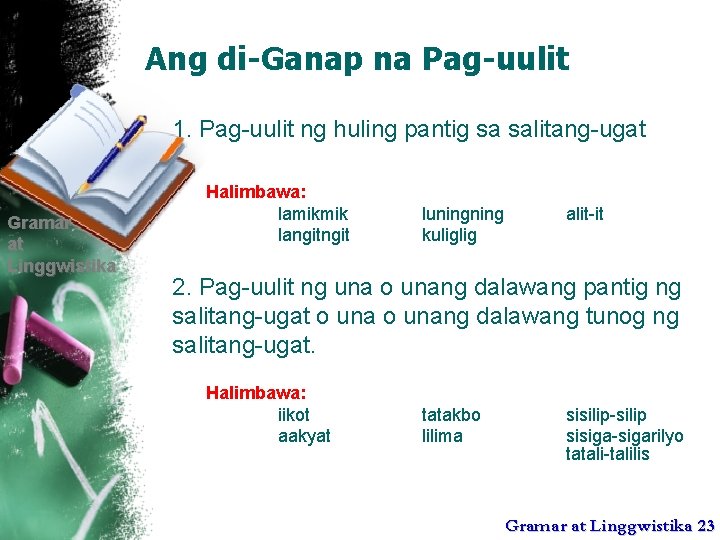 Ang di-Ganap na Pag-uulit 1. Pag-uulit ng huling pantig sa salitang-ugat Gramar at Linggwistika