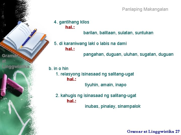 Panlaping Makangalan 4. gantihang kilos hal. : barilan, balitaan, sulatan, suntukan Gramar at Linggwistika