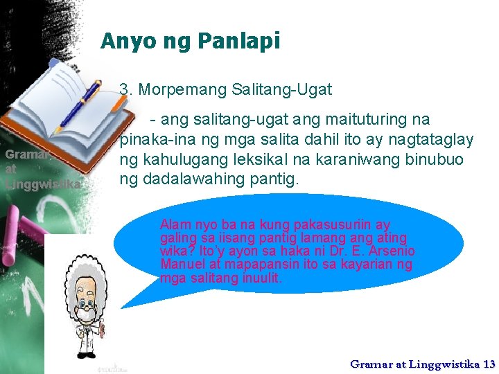 Anyo ng Panlapi 3. Morpemang Salitang-Ugat Gramar at Linggwistika - ang salitang-ugat ang maituturing