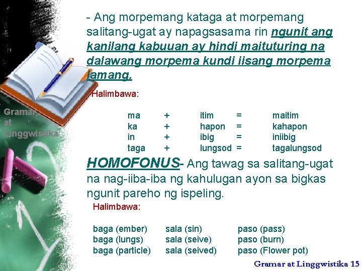 - Ang morpemang kataga at morpemang salitang-ugat ay napagsasama rin ngunit ang kanilang kabuuan