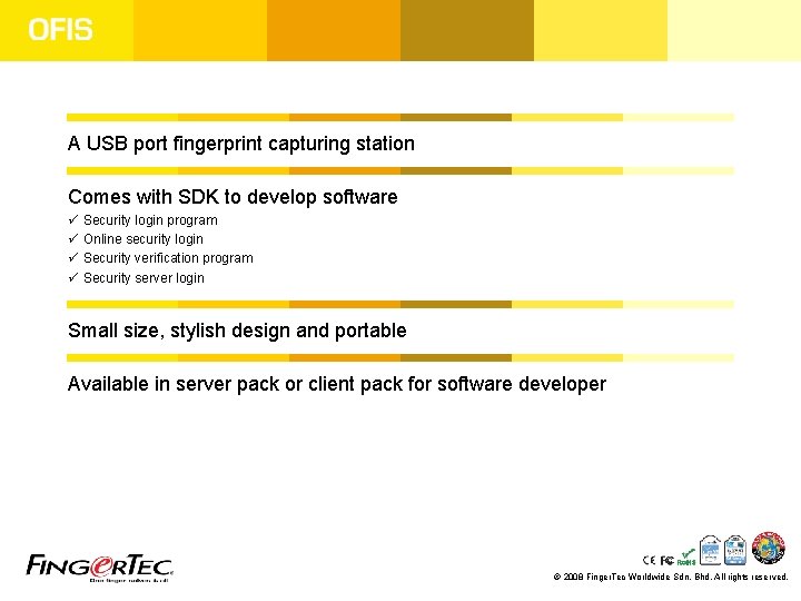 A USB port fingerprint capturing station Comes with SDK to develop software ü Security