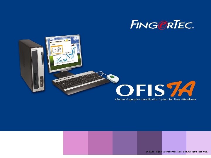 © 2008 Finger. Tec Worldwide Sdn. Bhd. All rights reserved. 