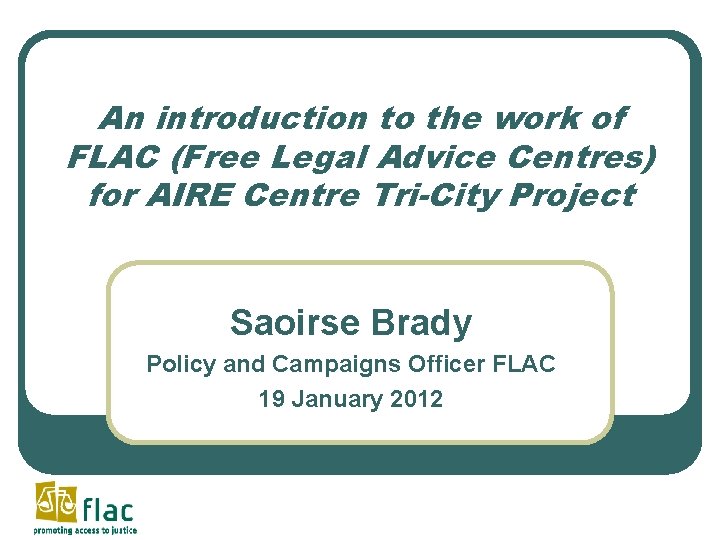 An introduction to the work of FLAC (Free Legal Advice Centres) for AIRE Centre